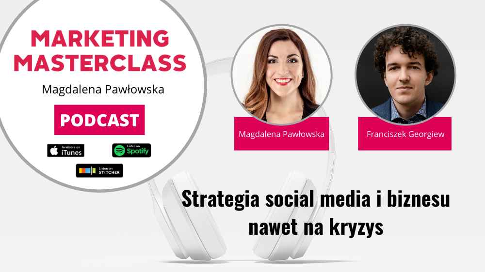 Strategia Social Media I Biznesu Nawet Na Kryzys Gosc Franciszek Georgiew Magdalena Pawlowska